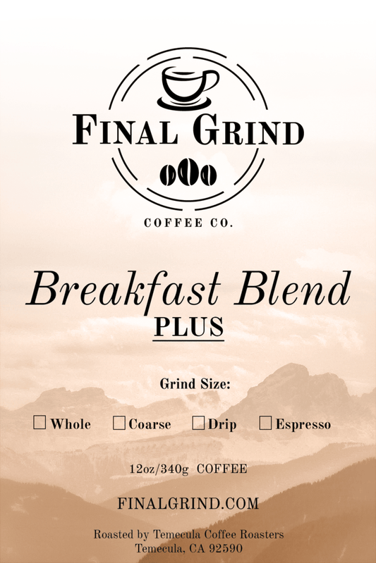 Breakfast Blend PLUS - Final Grind Coffee Co.