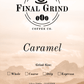 Caramel - Final Grind Coffee Co.